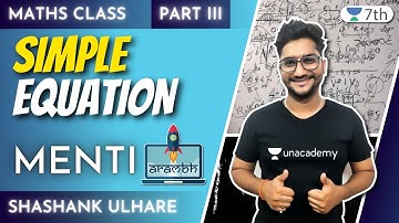 Class 7 Maths Unacademy | Simple Equations | Part - III + Menti | Shashank Ulhare
