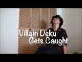 [BNHA] Villain Deku Gets Caught