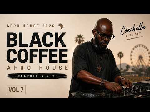 Afro House Coachella 2026 馃敟 | Deep House Afro Melodic Mix | Black Coffee Vibes Vol. 07