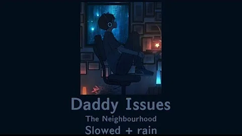 Daddy Issues//The Neighbourhood//slowed + rain// 30 minutes