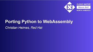 Porting Python to WebAssembly - Christian Heimes, Red Hat