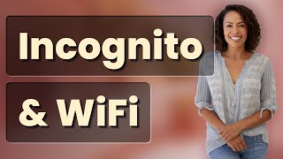 Does Incognito Mode Hide You from Your WiFi Network?