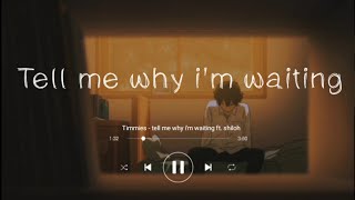 Timmies - Tell Me Why I'm Waiting ft. Shiloh (Lyrics Terjemahan Indonesia) 'Tell me why I'm Waiting