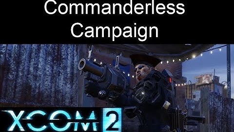 Xcom 2 Commanderless Campaign Session 1 Mission 3 (Hosted by Mister Gruffle)