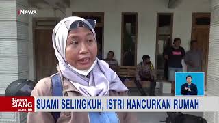 Suami Selingkuh, Istri Nekat Hancurkan Rumah #iNewsSiang 03/02