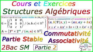 Les Structures Algébriques - Partie Stable - Commutativité et Associativité - 2 Bac SM - [Cours P2]