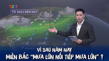 Vì sao năm nay miền Bắc "mưa lớn nối tiếp mưa lớn"? | VTVWDB
