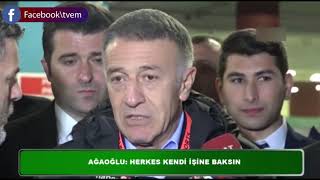 AĞAOĞLU: HERKES KENDİ İŞİNE BAKSIN