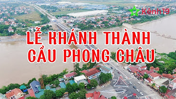 Khánh thành cầu Phong Châu – Nhịp nối đôi bờ sông Hồng | Niềm vui của người dân Phú Thọ