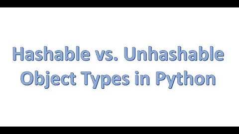 Hashable vs. Unhashable Object Types in Python