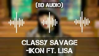 CLASSY SAVAGE - iKON ft. LISA (8D AUDIO)