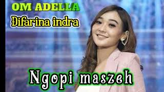 Download Lagu Ngopi maszeh - Difarina indra - OM ADELLA MP3