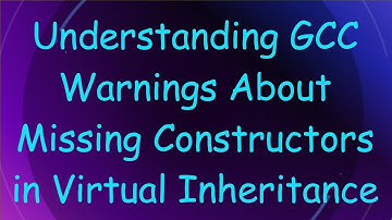 Understanding GCC Warnings About Missing Constructors in Virtual Inheritance