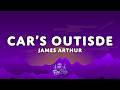 James Arthur - Car's Outside (Lyrics)