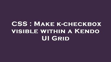 CSS : Make k-checkbox visible within a Kendo UI Grid