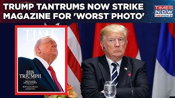 Time Magazine At The Receiving End Of Trump Tantrums As US President Throws A Fit Over 