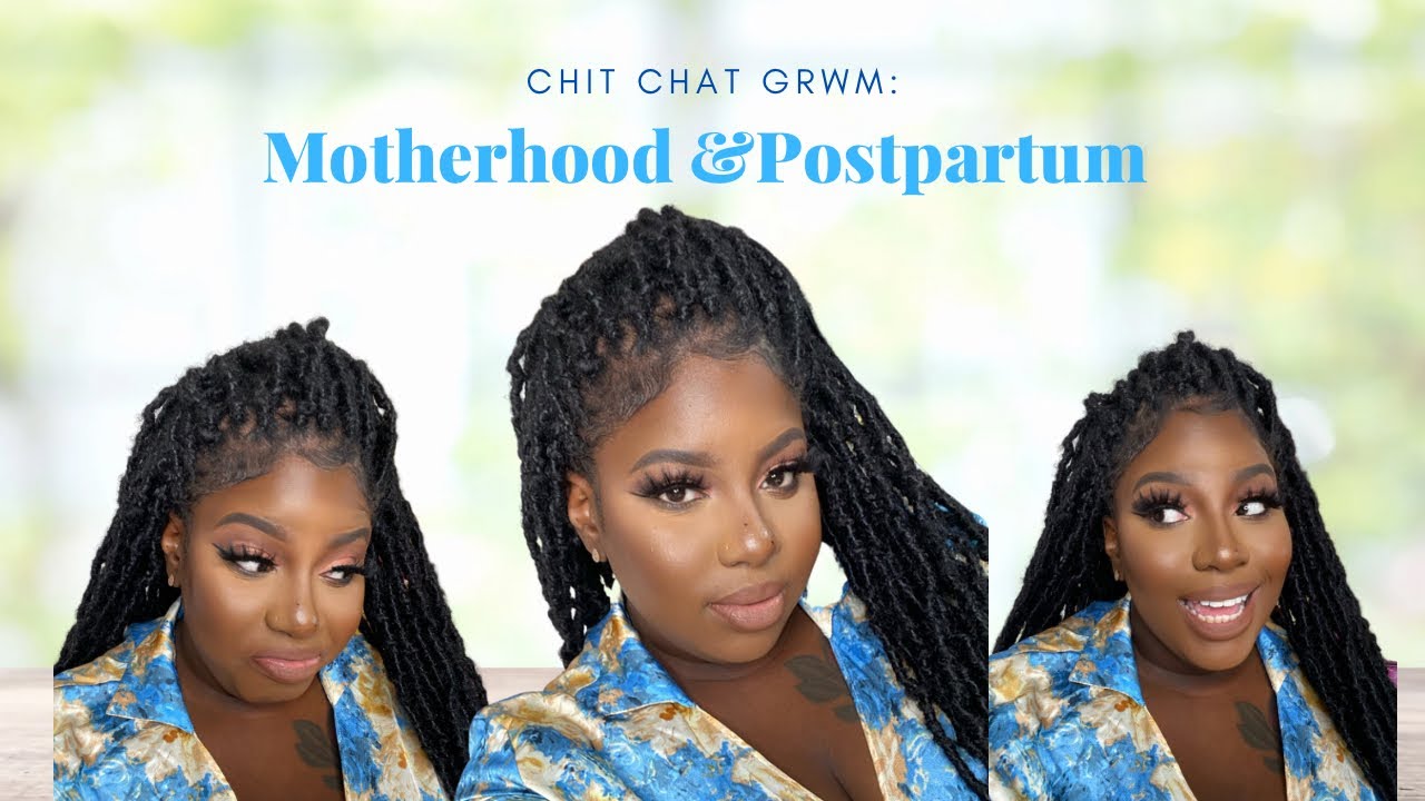 CHIT CHAT GRWM: MOTHERHOOD & POSTPARTUM | Reese LaFleur
