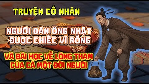 Truyện cổ nhân - Người đàn ông nhặt được chiếc ví rỗng và bài học về lòng tham của cả một đời người