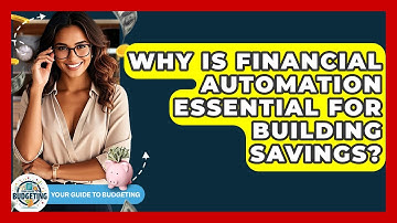 Why Is Financial Automation Essential For Building Savings? - Your Guide to Budgeting