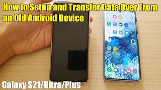 Galaxy S21/Ultra/Plus: How to Setup and Transfer Data Over From an Old Android Device