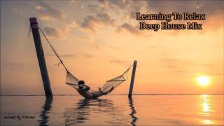 Learning To Relax -Deep House Mix-