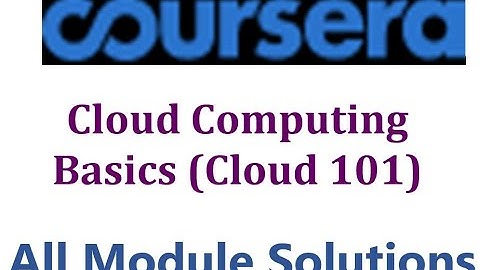 Coursera - Cloud Computing Basics (Cloud 101) - All Module Solutions