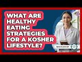What Are Healthy Eating Strategies For A Kosher Lifestyle?