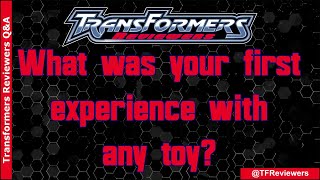 Transformers Reviewers Q&A: First Toy #1 | TFReviewers