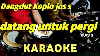 DATANG UNTUK PERGI - elvy - KARAOKE DANGDUT KOPLO