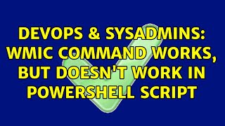 Celebrity DevOps & SysAdmins: WMIC Command works, but doesn't work in powershell script Wealth