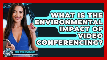 What Is The Environmental Impact Of Video Conferencing? - Tech Terms Explained