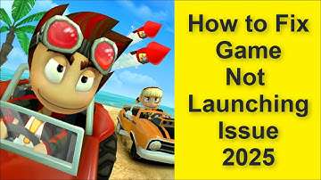 How to Fix Beach Buggy Racing Game Not Launching Issue 2025