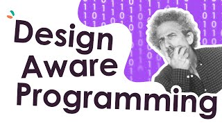 Why should designers know code and programmers know design? Design-Aware Programming!