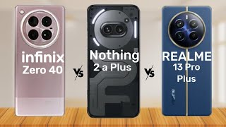 infinix Zero 40 5g vs Nothing 2a Plus vs Realme 13 Pro Plus || Full Comparison Video
