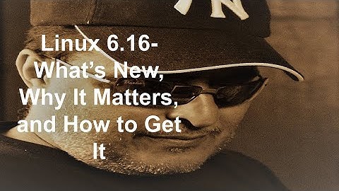 Linux 6.16 Release Breakdown: The Most Exciting Kernel Yet