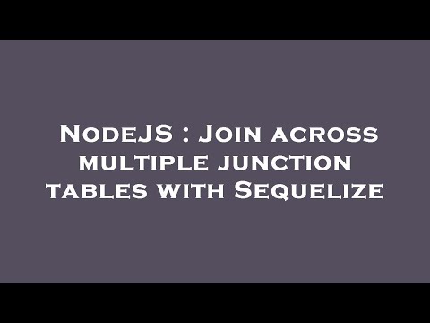NodeJS : Join across multiple junction tables with Sequelize
