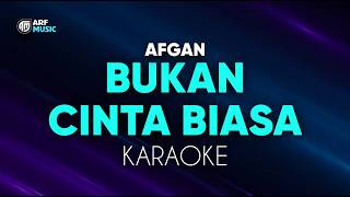 Afgan - Bukan Cinta Biasa Karaoke