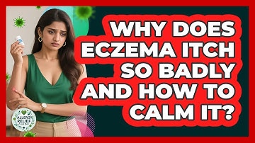 Why Does Eczema Itch So Badly And How To Calm It? - Allergy Relief Guide