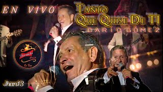 Tanto Que Quise De Ti (En Vivo) - Darío Gómez