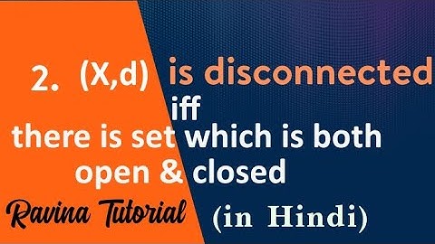 2. Metric space is disconnected iff there exist a set which is both open & closed | in Hindi