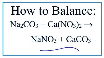 How to Balance Na2CO3 + Ca(NO3)2 = NaNO3 + CaCO3 (Sodium carbonate + Calcium nitrate)