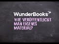 WunderBooks - Wie veröffentliche ich mein selbsterstelltes Material?