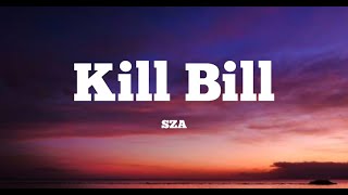 SZA - Kill Bill (Lyrics) | I did it all of this sober don’t you know I did it all for us |