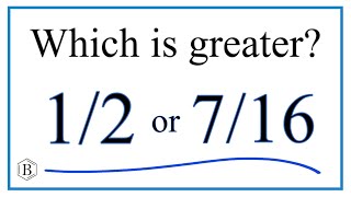 Which fraction is greater  1/2   or   7/16