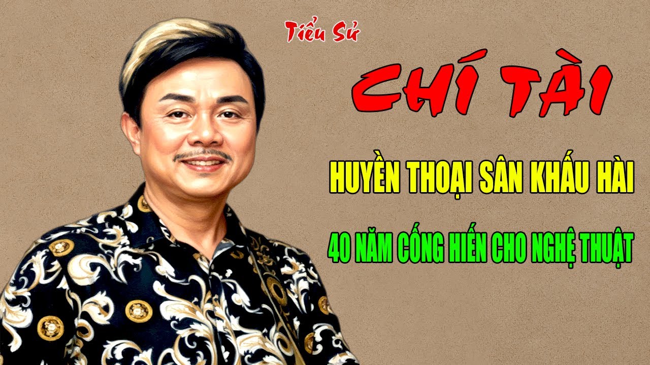 Chí Tài: Tiểu Sử Huyền Thoại Sân Khấu Hài - 40 Năm Cống Hiến Cho Nghệ Thuật Việt Nam | Vụ Án Đêm