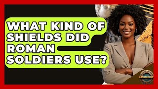 What Kind Of Shields Did Roman Soldiers Use? - Archaeology Quest