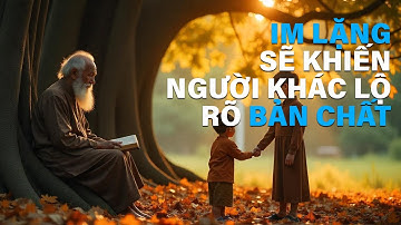 Học cách IM LẶNG, sẽ khiến NGƯỜI KHÁC lộ rõ BẢN CHẤT ｜ Triết Lý Sống