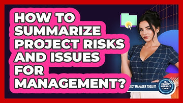 How To Summarize Project Risks And Issues For Management?