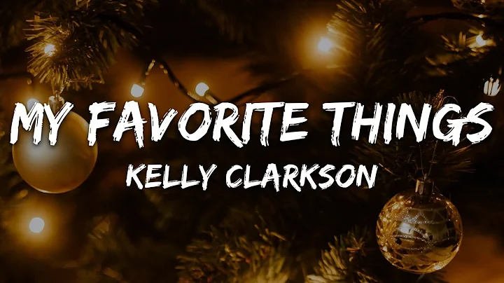 Kelly Clarkson - My Favorite Things (Lyrics)