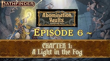 PF: Abomination Vaults - EP. 06 | Chapt. 1 - A Light in the Fog | #Pathfinder2e #LivePlay #RPGs